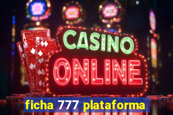 ficha 777 plataforma